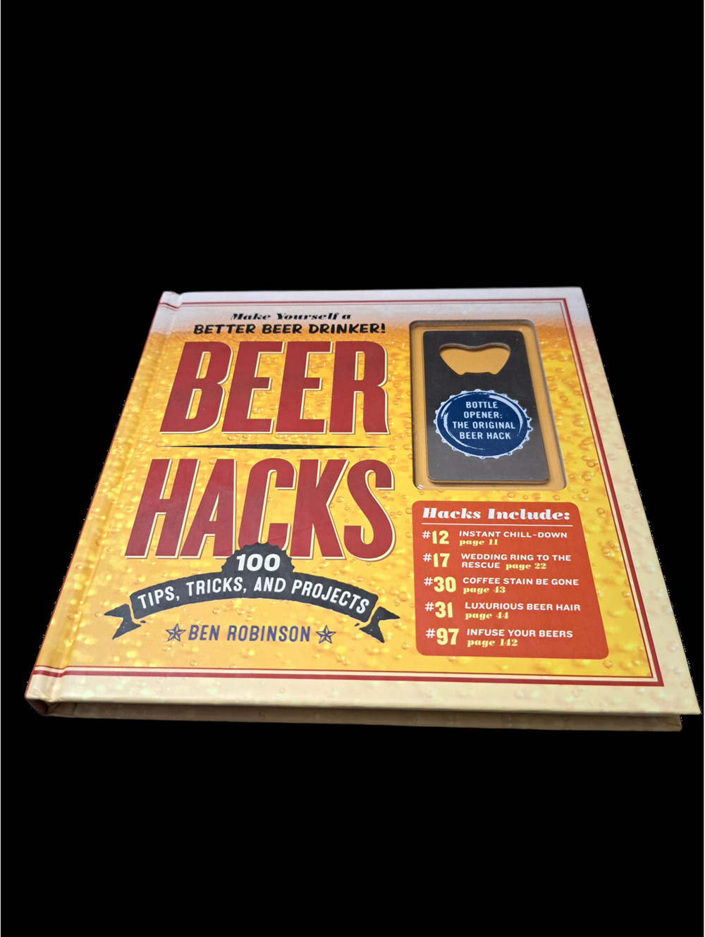 Beer hacks: 100 Tips, Tricks, and Projects by Ben Robinson